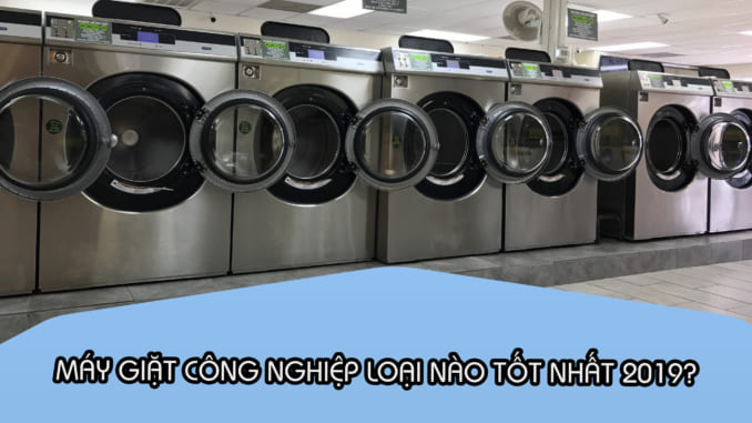 chon_may_giat_cong_nghiep chọn máy giặt công nghiệp tốt nhất 2019